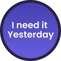 I need it Yesterday